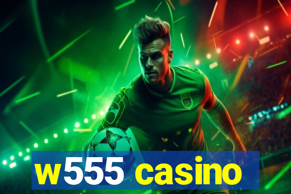 w555 casino
